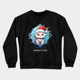 Forced Family Fun - Sarcastic Quote - Christmas Cat - Funny Quote Crewneck Sweatshirt